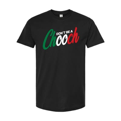 T-Shirt "Don't be a Chooch"